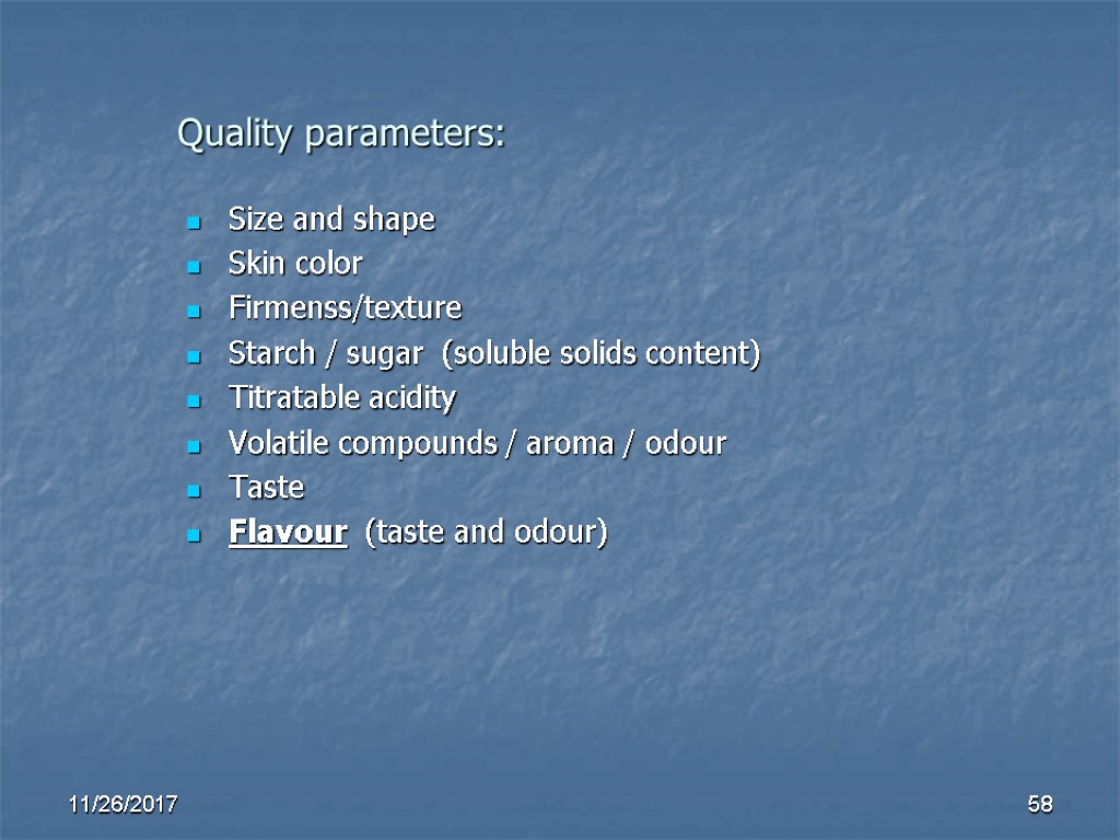 Quality parameters: Size and shape Skin color Firmenss/texture Starch / sugar (soluble solids content) Quality parameters: Size and shape Skin color Firmenss/texture Starch / sugar (soluble solids content)